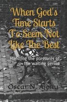 When God's Time Starts to Seem Not Like the Best