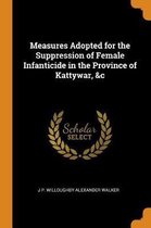 Measures Adopted for the Suppression of Female Infanticide in the Province of Kattywar, &c