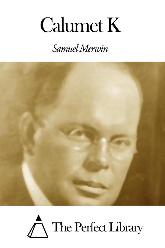 Calumet K (ebook), Samuel Merwin 1230000274050 Boeken
