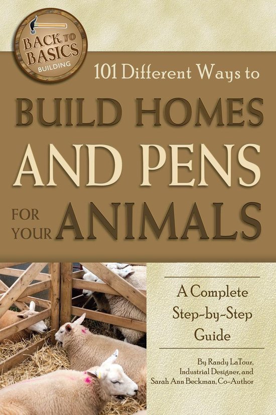 101 Different Ways to Build Homes and Pens for Your Animals - cover