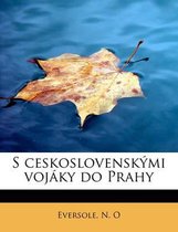 S Ceskoslovensk Mi Voj KY Do Prahy