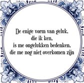 Tegeltje met Spreuk (Tegeltjeswijsheid): De enige vorm van geluk, die ik ken, is me ongelukken bedenken, die me nog niet overkomen zijn + Kado verpakking & Plakhanger