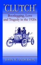 Clutch Bootlegging Love and Tragedy in the 1920's