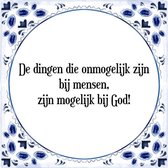 Tegeltje met Spreuk (Tegeltjeswijsheid): De dingen die onmogelijk zijn bij mensen, zijn mogelijk bij God! + Kado verpakking & Plakhanger