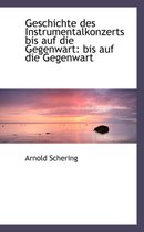 Geschichte Des Instrumentalkonzerts Bis Auf Die Gegenwart