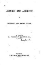 Lectures and Addresses on Literary and Social Topics