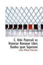 C. Velei Paterculi Ex Historiae Romanae Libris Duobus Quae Supersunt