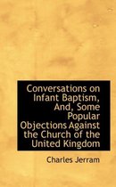 Conversations on Infant Baptism, And, Some Popular Objections Against the Church of the United Kingd