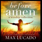 Before Amen:a Worship Collection - Musical Companion To The Book By Max Lucado