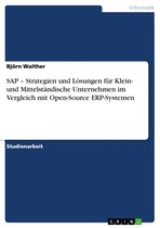 SAP - Strategien Und L�Sungen F�R Klein- Und Mittelst�Ndische Unternehmen Im Vergleich Mit Open-Source Erp-Systemen