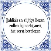 Tegeltje met Spreuk (Tegeltjeswijsheid): Dahlia's en vlijtige liezen, zullen bij nachtvorst het eerst bevriezen + Kado verpakking & Plakhanger