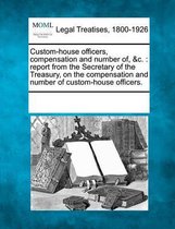 Custom-House Officers, Compensation and Number Of, &C.