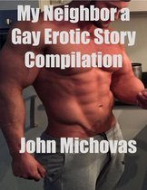 My Neighbor a Gay Erotic Story Compilation