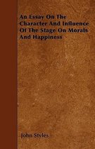 An Essay On The Character And Influence Of The Stage On Morals And Happiness