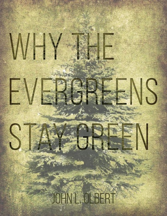 Why the Evergreens Stay Green (ebook), John L. Olbert 9781483588759
