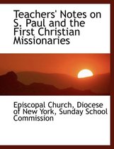 Teachers' Notes on S. Paul and the First Christian Missionaries