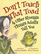 Don’t Touch That Toad and Other Strange Things Adults Tell You