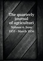 The quarterly journal of agriculturi Volume 6. June 1835 - March 1836