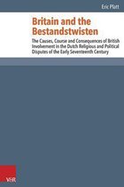 Britain and the Bestandstwisten: The Causes, Course and Consequences of British Involvement in the Dutch Religious and Political Disputes of the Early