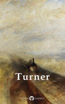 Collected Works of J. M. W. Turner (Delphi Classics)