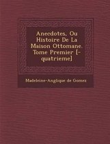 Anecdotes, Ou Histoire de La Maison Ottomane. Tome Premier [-Quatrieme]