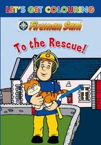 Let's Get Colouring Fireman Sam To the Rescue