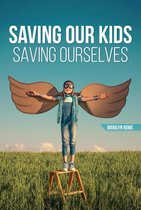 Saving Our Kids - Saving Ourselves