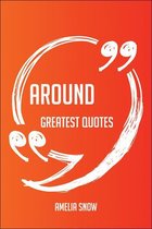 Around Greatest Quotes - Quick, Short, Medium Or Long Quotes. Find The Perfect Around Quotations For All Occasions - Spicing Up Letters, Speeches, And Everyday Conversations.