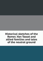 Historical sketches of the Romer, Van Tassel and allied families and tales of the neutral ground