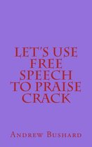 Let's Use Free Speech to Praise Crack