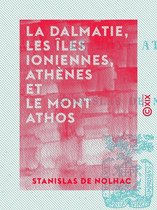 La Dalmatie, les îles Ioniennes, Athènes et le mont Athos