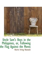 Uncle Sam's Boys in the Philippines, Or, Following the Flag Against the Moros