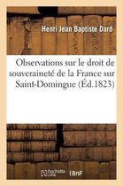 Observations Sur Le Droit de Souverainet� de la France Sur Saint-Domingue