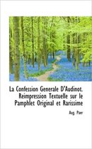 La Confession G N Rale D'Audinot. R Impression Textuelle Sur Le Pamphlet Original Et Rarissime