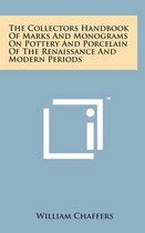 The Collectors Handbook of Marks and Monograms on Pottery and Porcelain of the Renaissance and Modern Periods