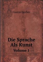 Die Sprache Als Kunst Volume 1