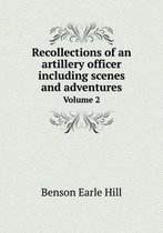Recollections of an artillery officer including scenes and adventures Volume 2