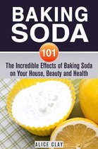 DIY Hacks - Baking Soda 101: The Incredible Effects of Baking Soda on Your House, Beauty and Health