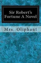 Sir Robert's Fortune A Novel