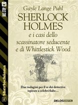 Sherlockiana - Sherlock Holmes e i casi dello scassinatore seducente e di Whittlestick Wood