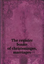 The register booke of christeninges, marriages