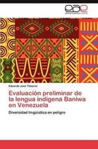 Evaluacion Preliminar de La Lengua Indigena Baniwa En Venezuela