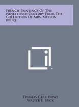 French Paintings of the Nineteenth Century from the Collection of Mrs. Mellon Bruce