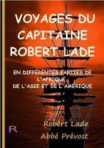 VOYAGES DU CAPITAINE ROBERT LADE: EN DIFFÉRENTES PARTIES DE L'AFRIQUE, DE L'ASIE ET DE L'AMÉRIQUE