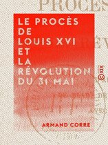 Le Procès de Louis XVI et la Révolution du 31 mai