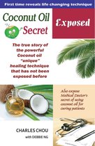 Coconut Oil Secret Exposed-The true story of unique healing power. From Spiritual to Scientific discovery