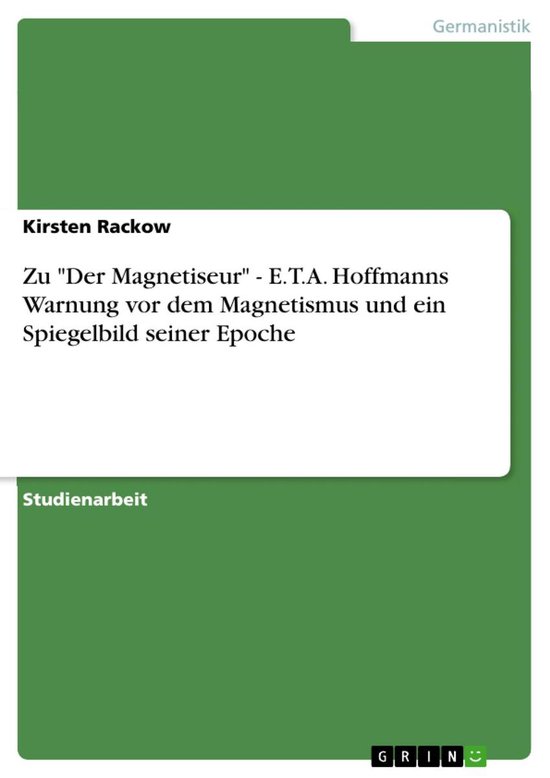 Zu 'Der Magnetiseur' - E.T.A. Hoffmanns Warnung vor dem Magnetismus und ein Spiegelbild seiner Epoche