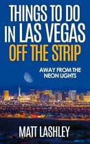 Things To Do in Las Vegas Off the Strip – Away from the Neon Lights