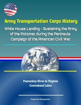 Army Transportation Corps History: White House Landing - Sustaining the Army of the Potomac during the Peninsula Campaign of the American Civil War, Pamunkey River in Virginia, Contraband Labor