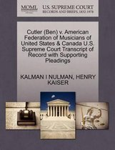 Cutler (Ben) V. American Federation of Musicians of United States & Canada U.S. Supreme Court Transcript of Record with Supporting Pleadings
